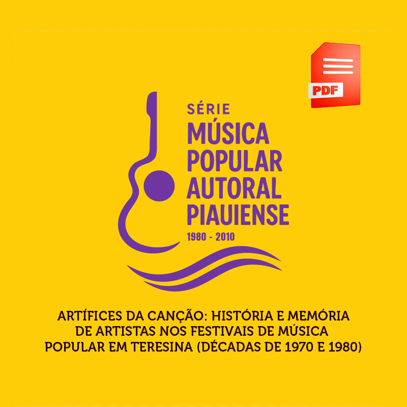 ARTÍFICES DA CANÇÃO: HISTÓRIA E MEMÓRIA DE ARTISTAS NOS FESTIVAIS DE MÚSICA POPULAR EM TERESINA (DÉCADAS DE 1970 E 1980)
